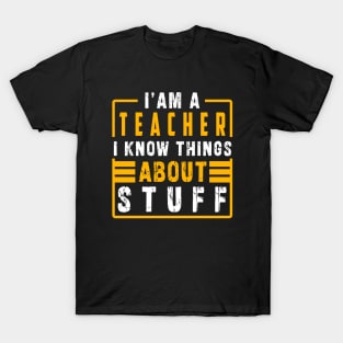 Im a teacher i know things about stuff T-Shirt